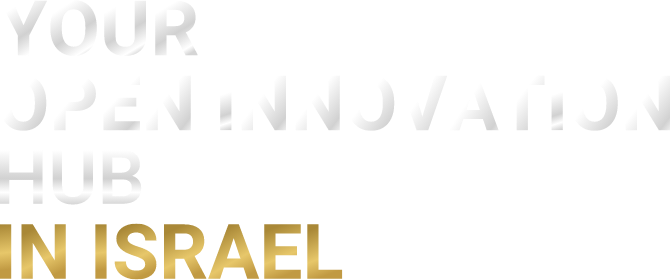 YOUR OPEN INNOVATION HUB IN ISRAEL